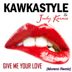 Kawkastyle ft. Judy Karacs - Give Me Your Love (Moreno Remix) [FOR FREE DOWNLOAD]