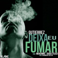 Gutierrez - Deixa eu fumar (Part. Maomé & Dudu Etílico - Prod. Damien Seth)