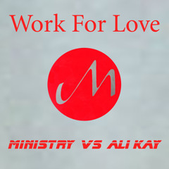 Work For Love (Ministry Vs. Ali Kay Mix)