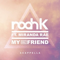 Noah K Ft. Miranda Rae - My Only Friend (Acapella)