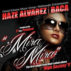 Mira Mira  - Haze4Real ft. Baca and 21 Tha Producer