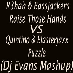 R3hab & Bassjackers Vs Quintino & Blasterjaxx - Raise Those Hands Vs Puzzle (Dj Evans Mashup)