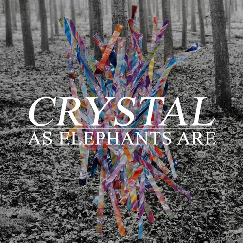 As Elephants Are - Crystal (Edit)