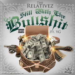 Still With The Bullshit-The Relativez ft YG (Dirty)