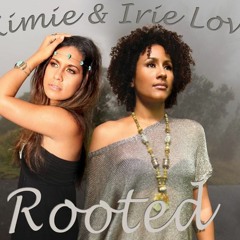 Irie Love & Kimie - Rooted