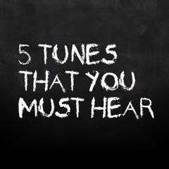 5 Tunes That You Must Hear pt.1