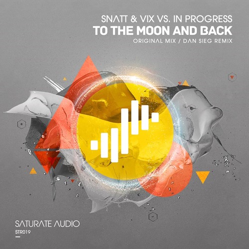 Snatt & Vix vs. In Progress - To The Moon And Back (Dan Sieg Remix)