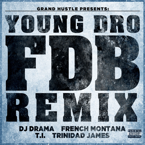 Young Dro "FDB" remix feat. DJ Drama, French Montana, T.I. and Trinidad James