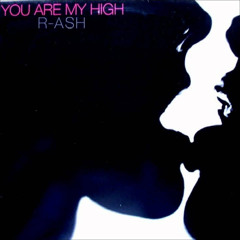 R-ASH - You Are My High
