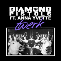 Diamond Pistols - Twerk (Ft. Anna Yvette)