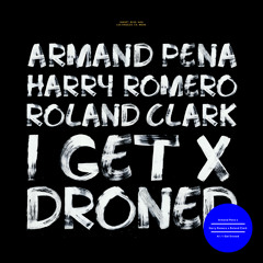 Harry Romero, Armand Pena, Roland Clark 'I Get Droned'