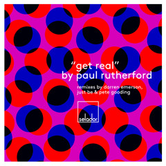 Paul Rutherford 'Get Real' (Pete Gooding's Secret Life remix) [Selador]