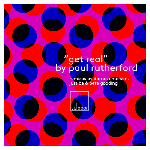 Paul Rutherford 'Get Real' (Pete Gooding's Secret Life remix) [Selador]