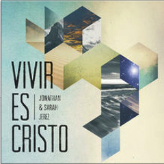 Vivir Es Cristo - Jonathan & Sarah Jerez