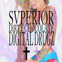 Digital Drugz by Dirty Chocolate ✖ SVPERIOR