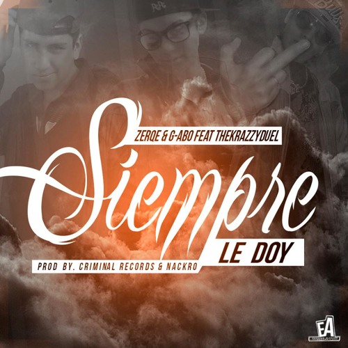 Siempre Le Doy - G - Abo & Zerqe Ft. TheKrazzyDuel (Prod.By CriminalRecords)