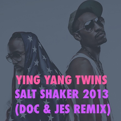 Ying Yang Twins - Salt Shaker 2013 (Doc & Jes Twerk Remix)