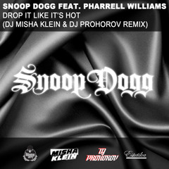 Snoop Dogg feat. Pharrell Williams - Drop It Like It's Hot (Dj Misha Klein & Dj Prohorov remix)