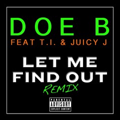 Doe B - Let Me Find Out (ft. T.I. & Juicy J) (Heroes x Villains Remix)