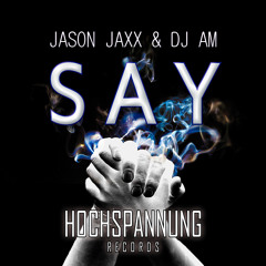 Jason Jaxx & DJ AM - SAY (Main Mix) --- LIKE IT FOR FREE DOWNLOAD ---