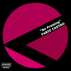 Fabio Castro - No Praising (Original Mix) - Out Now!!