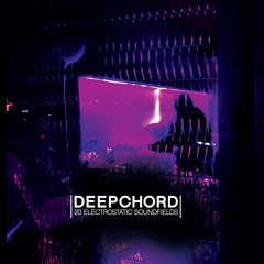 Deepchord - 20 Electrostatic Soundfields (PREVIEW)
