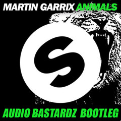 Martin Garrix - Animals (AUDIO BASTARDZ Bootleg)
