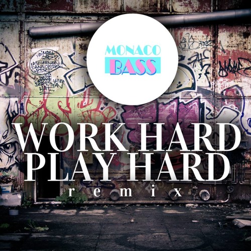 Work Hard Play Hard Wiz Khalifa Monaco Bass Remix By Monaco