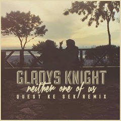 Gladys Knight - Neither One Of Us [Quest Ke Sek Remix]