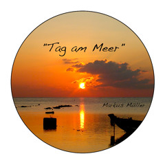 ► Markus Müller - Tag Am Meer (Mix 20XX) ◄ ᴸᴵᵛᴱ ᴱᴰᴵᵀᴵᴼᴺ