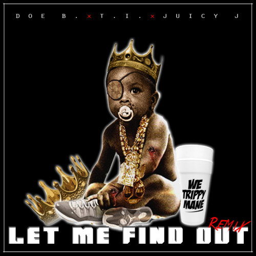 Doe B ft. T.I & Juicy J - Let Me Find Out (Official HxV RMX)