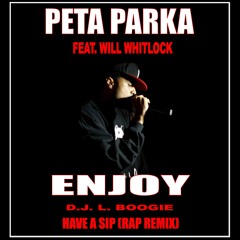 Peta Parka Feat. Will Whitlock - Enjoy (D.J. L. Boogie Have A Sip Rap Remix)
