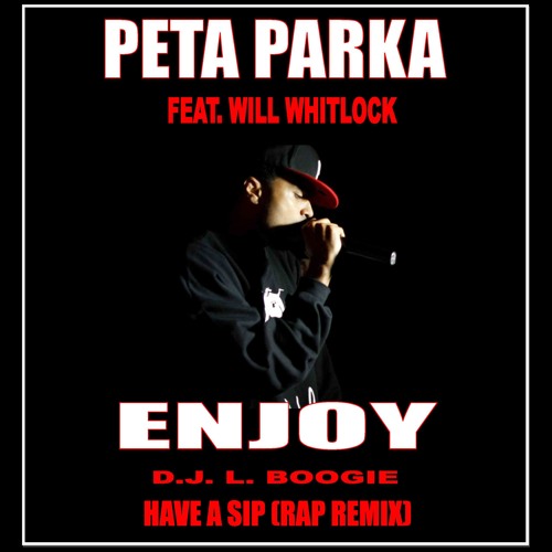 Peta Parka Feat. Will Whitlock - Enjoy (D.J. L. Boogie Have A Sip Rap Remix)