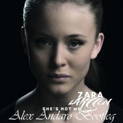 Zara Larsson - She's Not Me - Pt. 1 (Alex Andaro Bootleg)