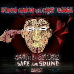 Capital Cities - Safe and Sound (KTown Shekki vs. Cave Kings Remix)
