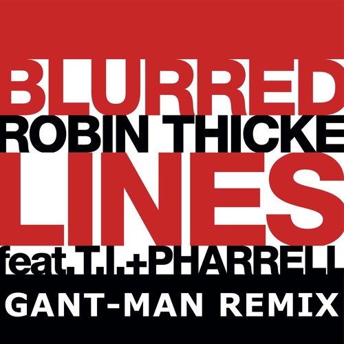 Robin Thicke - Blurred Lines (Gant-Man Remix)