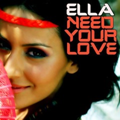 Ella - Need Your Love