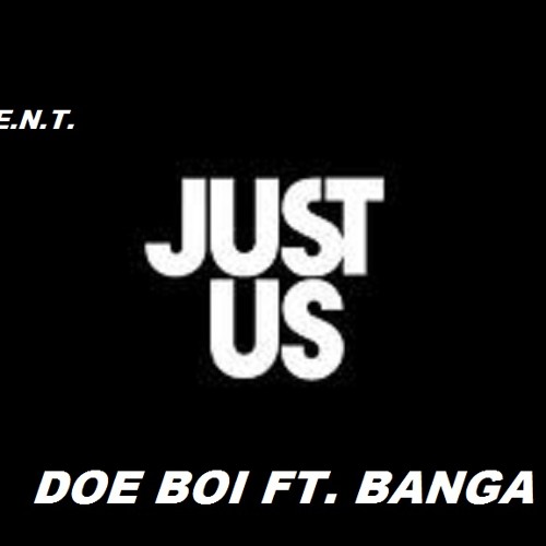 DOE BOI FT.BANGA-JUST U$