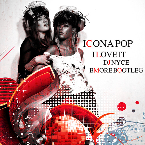 Icona Pop - I Love It (DJ Nyce Bmore Bootleg)