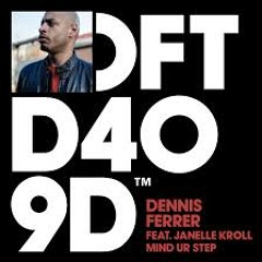 Dennis Ferrer ft Janelle Kroll - Mind Ur Step (Feeboy Rework)_FREE DOWNLOAD + EXTERNAL DOWNLOAD LINK