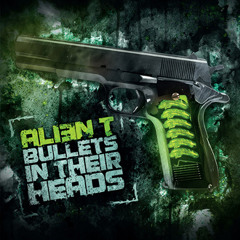 Alien T - Bullets in their heads