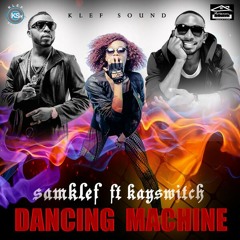 Dancing Machine || Samklef ft kswitch