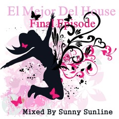 El Mejor Del House (Final Episode) Mixed By Sunny Sunline ***FREE DOWNLOAD***