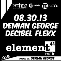 Element44 Radio 015 DemianGeorge_DecibelFlekx August 30