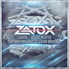 Zenith Vs Mauro Picotto - I'm Your Proximus DJ (Zatox Bootleg)