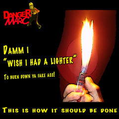 Damm I "Wish I Had A Lighter"
