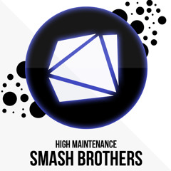 High Maintenance - Smash Brothers