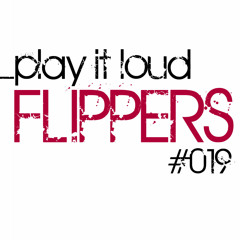 Flippers - PLAY IT LOUD mix #019 (Special Collection)