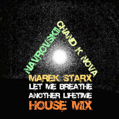Marek Starx ft NAVROVSKii & CHAND K NOVA - Let Me Breathe Another Lifetime (House Mix)