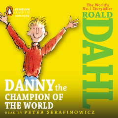 Stream Danny The Champion of the World by Roald Dahl, read by Peter  Serafinowicz by PRH Audio | Listen online for free on SoundCloud